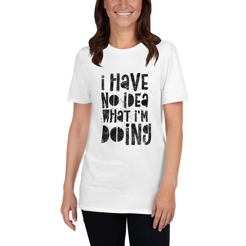 I Have No Idea What I'm Doing Short-Sleeve Unisex T-Shirt